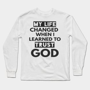 My Life Changed When I learned To Trust God T-Shirt Gift Long Sleeve T-Shirt